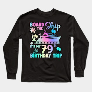 Board The Ship It'S A 79Th Birthday Cruise Trip 79 Year Old Long Sleeve T-Shirt